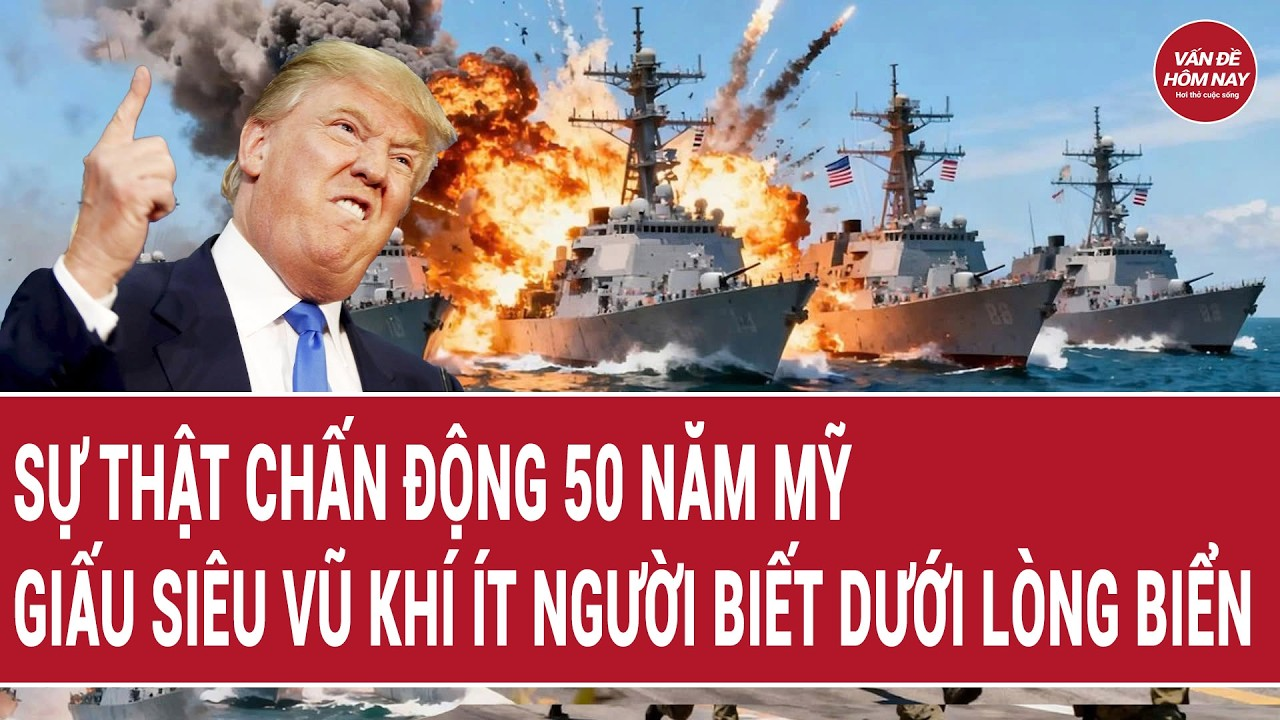 Bản tin thế giới 12/8: Sự thật chấn động 50 năm Mỹ giấu siêu vũ khí ít người biết dưới lòng biển