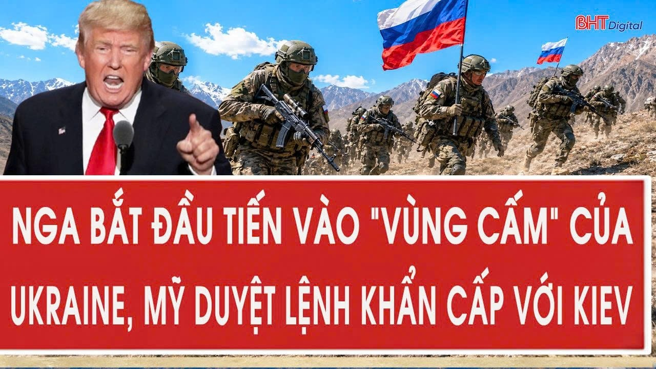 Chiến sự Ukraine: Nga bắt đầu tiến vào “vùng cấm” của Ukraine, Mỹ duyệt lệnh khẩn cấp với Kiev