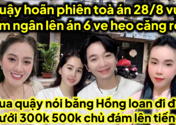Cô 6 quậy hoãn phiên toà 28/8 này vụ gì các anh chị lớn lên án khét ra sao căng rồi