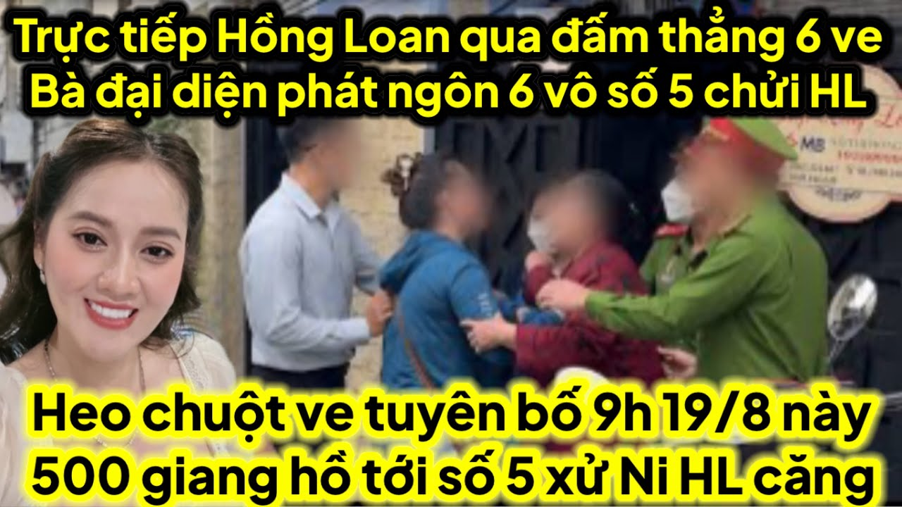 Trực tiếp Hồng Loan qua đấm thẳng mặt 6 và bà đại diện phát ngôn,ve heo tuyên bố xử đẹp Ni HL căng