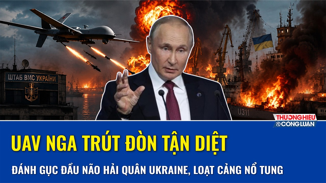 UAV Nga trút đòn tận diệt, đánh gục “đầu não” hải quân Ukraine, loạt cảng nổ tung trong biển lửa