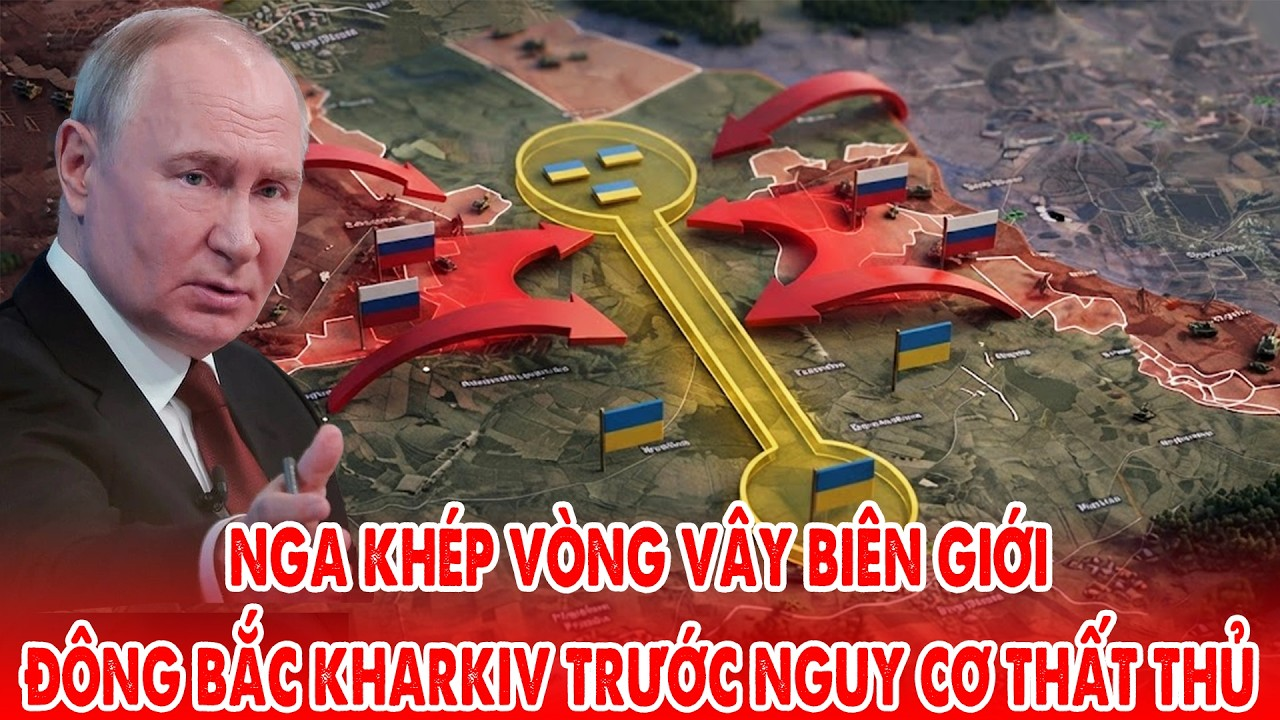 Nga khép vòng vây biên giới, Đông Bắc Kharkiv trước nguy cơ thất thủ