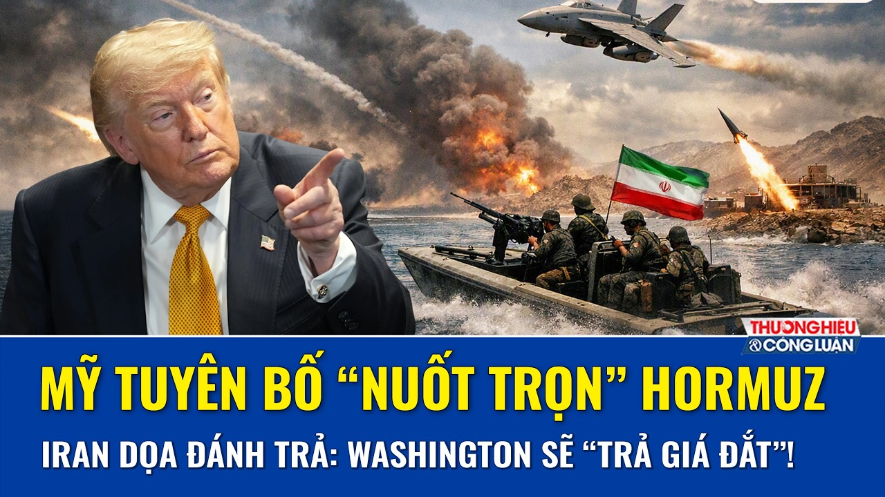 Mỹ tuyên bố “nuốt trọn” Hormuz, Iran dọa đánh trả: Washington sẽ “trả giá đắt”!