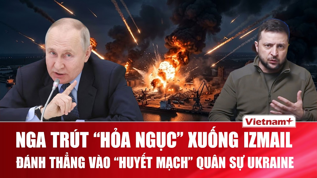 Thời sự Quốc tế sáng 14/8: Nga trút “hỏa ngục” xuống Izmail, đánh thẳng “huyết mạch” quân sự Ukraine