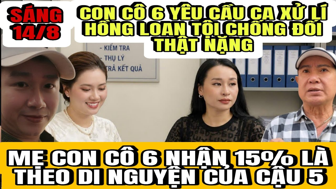 Con Cô 6 Làm Đơn Yêu Cầu CA Xử Lí Hồng Loan Tội Chống Đối, Mẹ Con Cô 6 Thắng 15% Là Đúng Di Nguyện