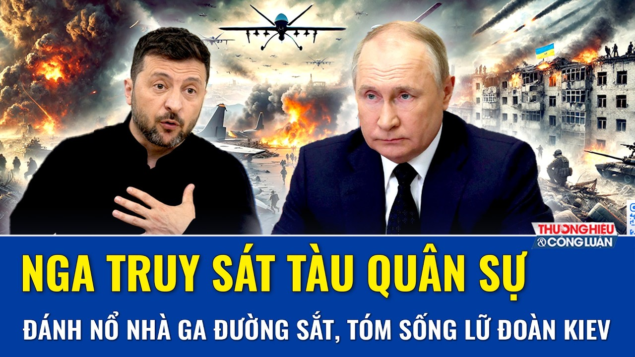 Thời sự Quốc tế sáng 15/8: Nga truy sát tàu quân sự, đánh nổ nhà ga đường sắt, tóm sống lữ đoàn Kiev