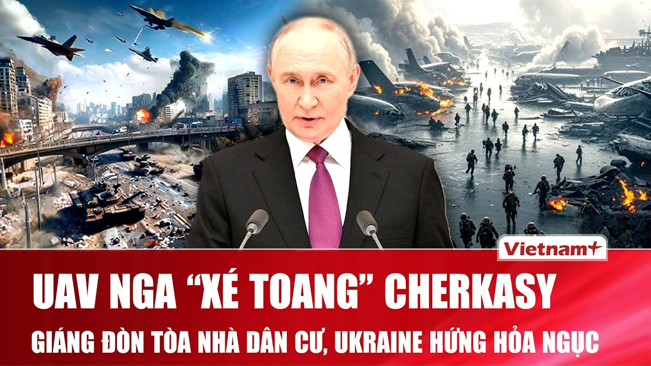 UAV Nga “xé toang” Cherkasy, giáng đòn tòa nhà dân cư, miền trung Ukraine chìm trong hỏa ngục