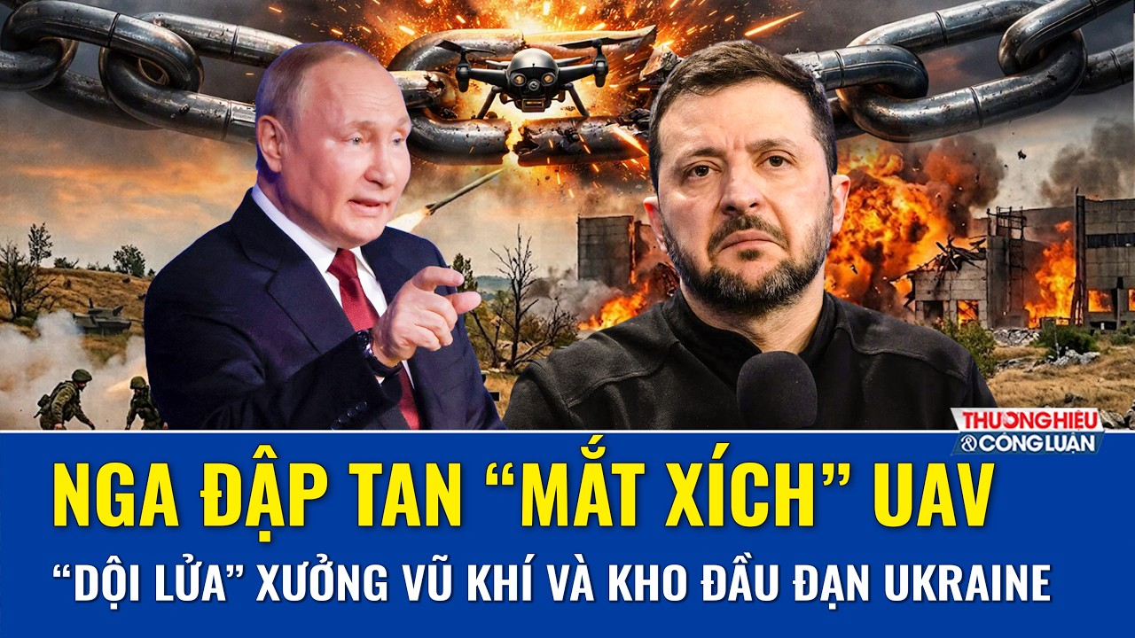 Thời sự Quốc tế trưa 17/8: Nga đập tan “mắt xích” UAV, “dội lửa” xưởng vũ khí và kho đầu đạn Ukraine