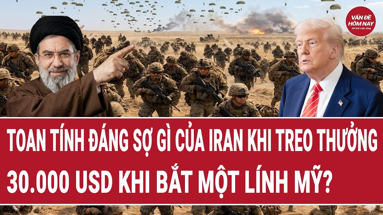 Thời sự quốc tế 17/8: Toan tính đáng sợ gì của Iran khi treo thưởng 30.000 USD khi bắt một lính Mỹ?