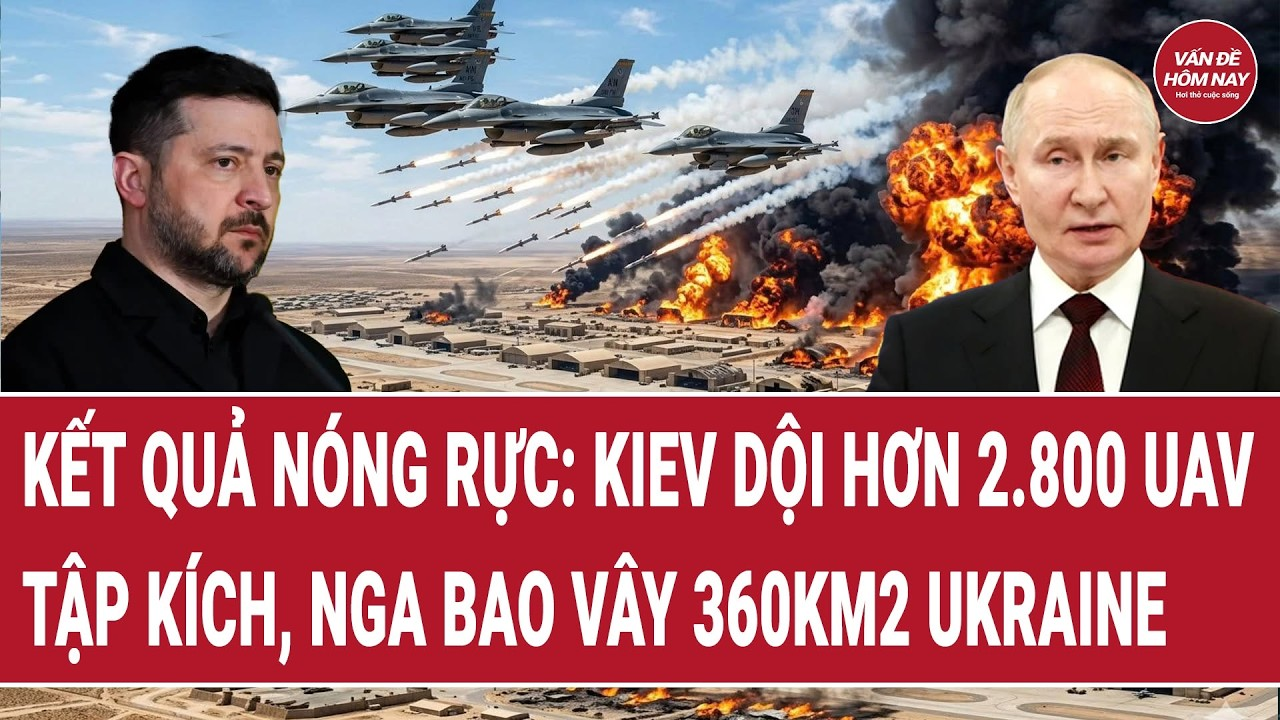 Kết quả nóng rực: Kiev dội hơn 2.800 UAV tập kích, Nga bao vây 360km2 Ukraine