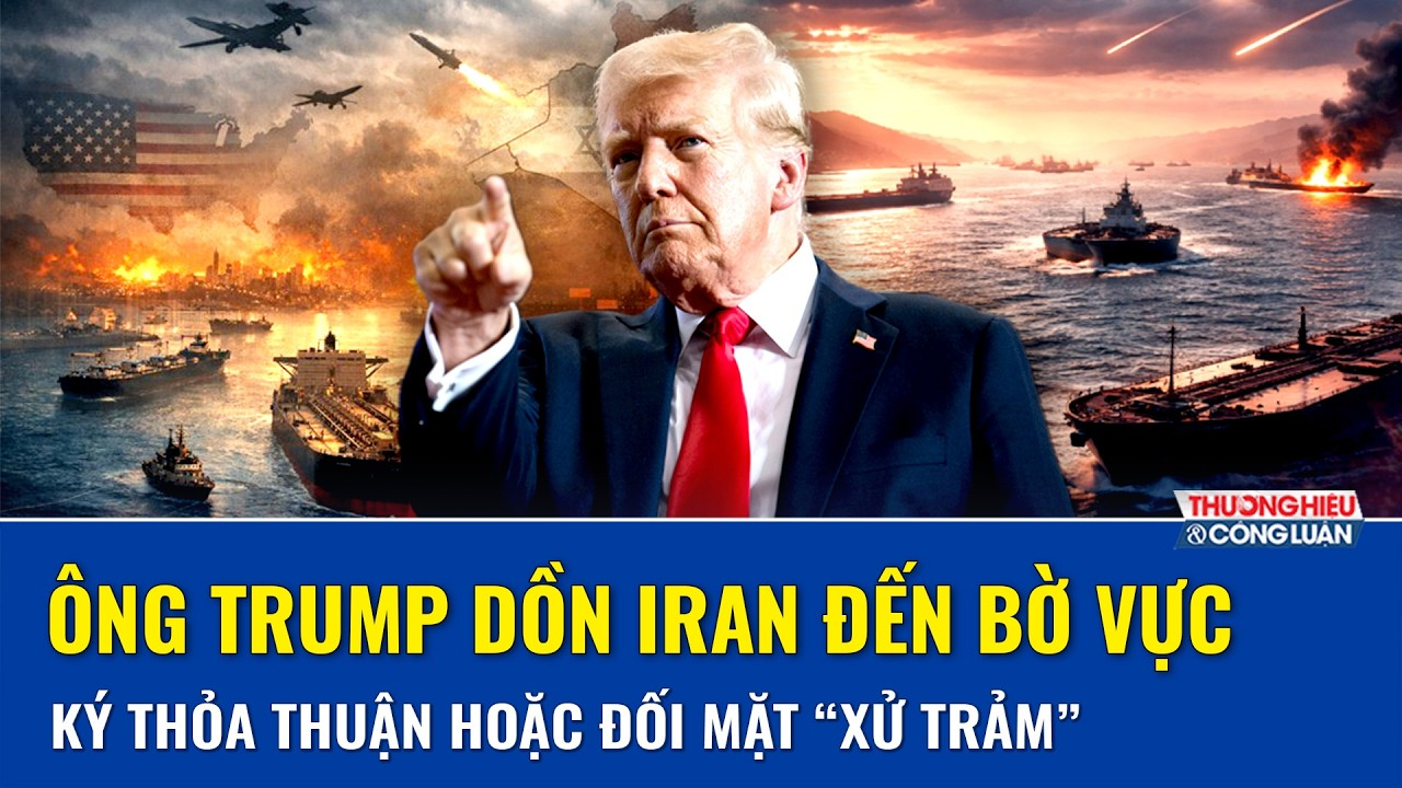 Iran đối mặt giờ G: Ông Trump dọa “xử trảm” nếu Tehran không chịu ký thỏa thuận