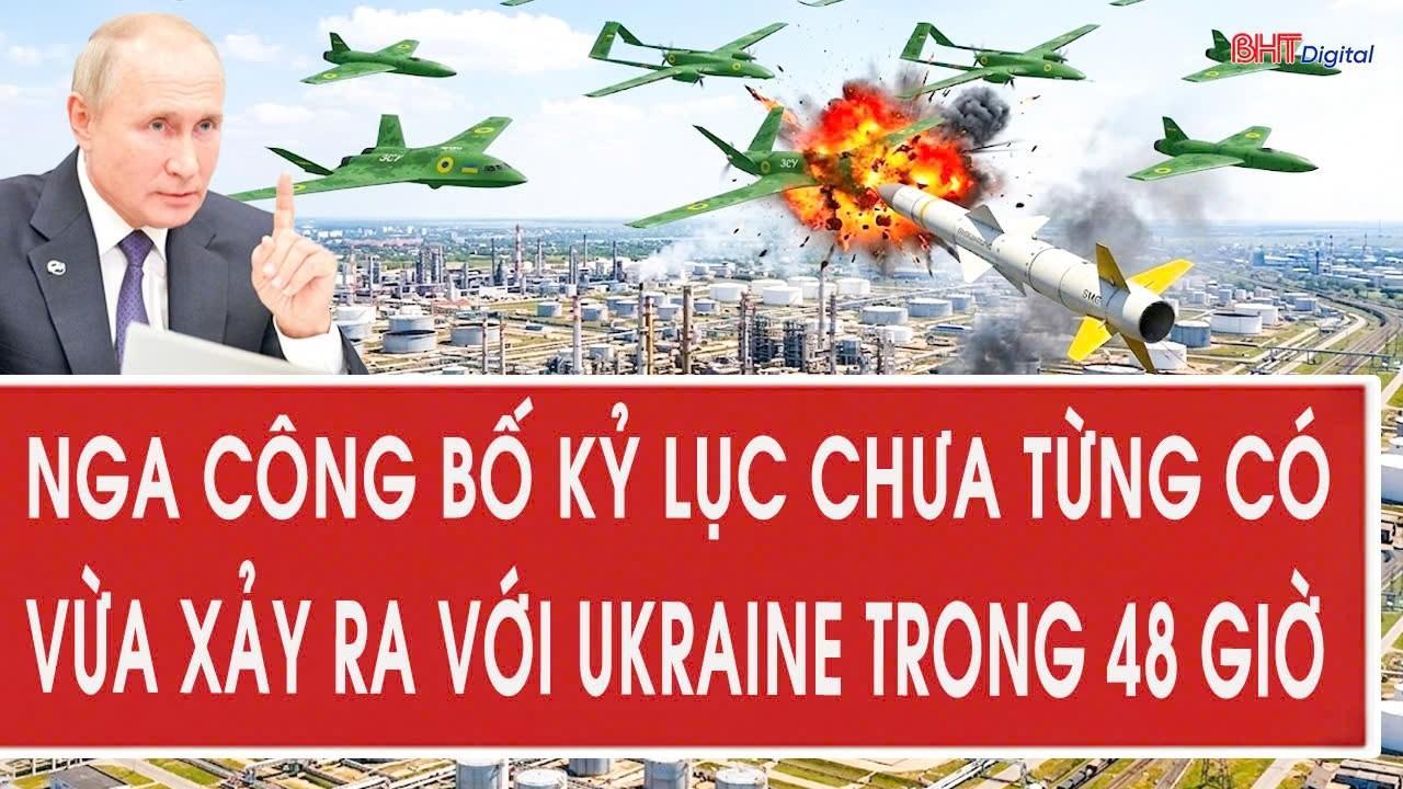 Tâm điểm quốc tế 18/8: Nga công bố kỷ lục chưa từng có vừa xảy ra với Ukraine trong 48 giờ