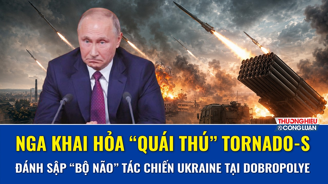 Nga khai hỏa “quái thú” Tornado-S, đánh sập “bộ não” tác chiến của Ukraine tại Dobropolye