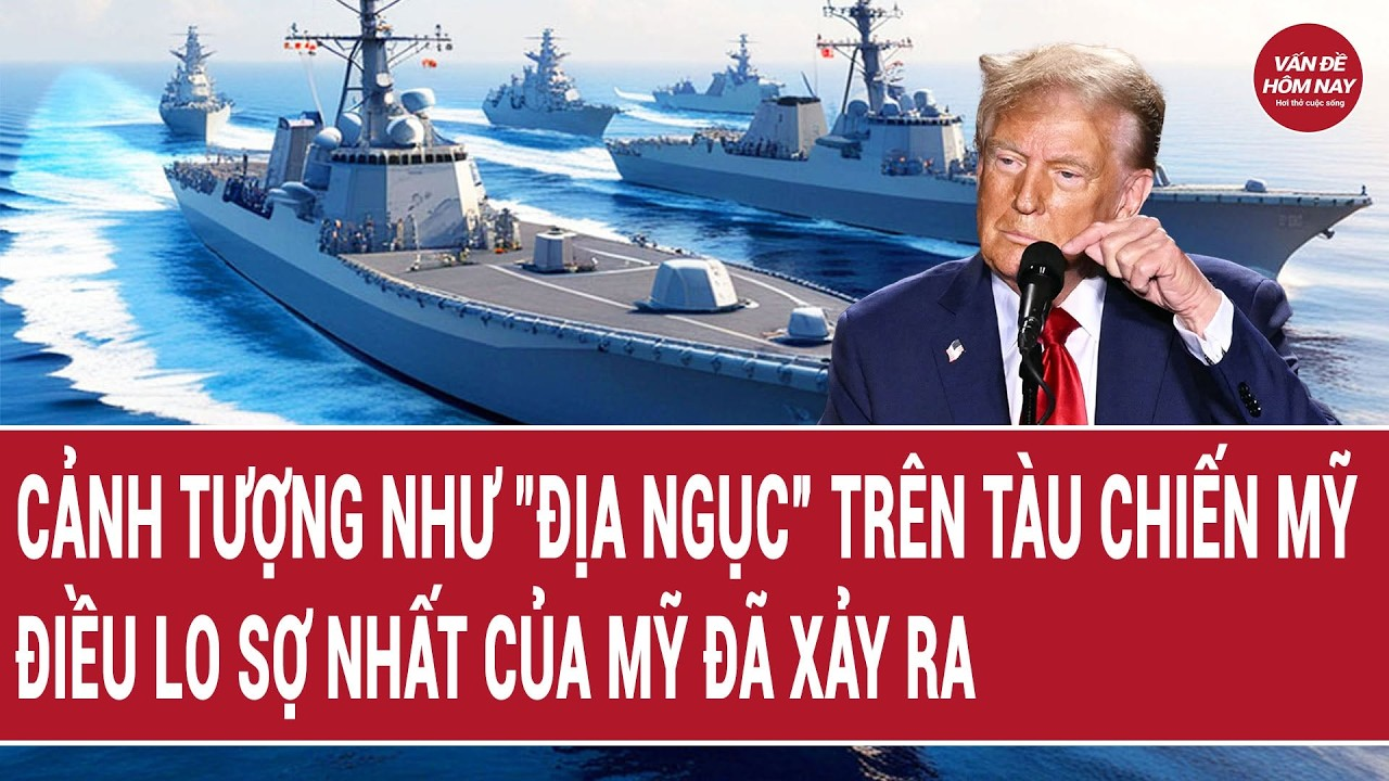 Vấn đề hôm nay 18/8: Cảnh tượng như “địa ngục” trên tàu chiến Mỹ, điều lo sợ nhất của Mỹ đã xảy ra