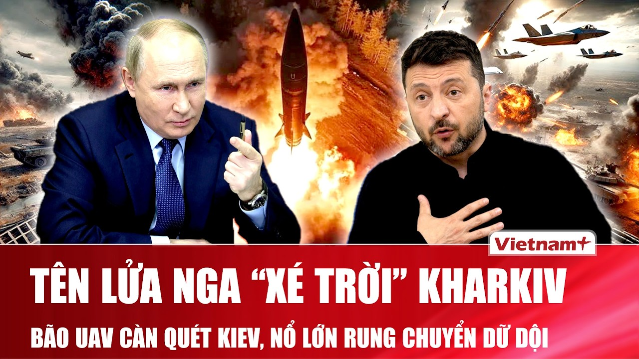 Thời sự Quốc tế sáng 19/8: Tên lửa Nga “xé trời” Kharkiv, bão UAV càn quét Kiev, nổ lớn rung chuyển