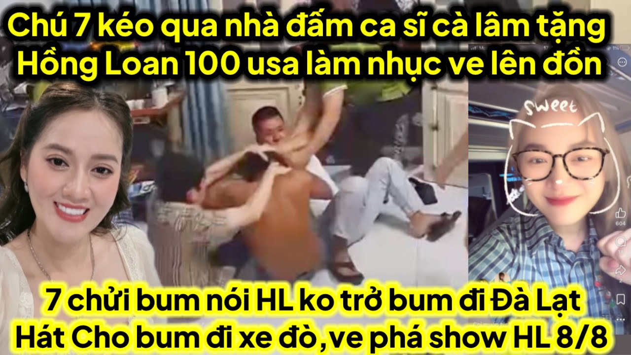 Chú 7 kéo qua bụp ca sĩ Cà Lâm tặng HL tiền làm nhục ve,7 bem bùm bum nói HL được lợi ít bỏ bùm bum
