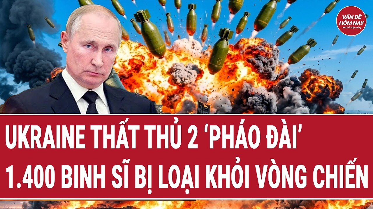 Bản tin thế giới: Ukraine thất thủ 2 ‘pháo đài’; 1.400 binh sĩ bị loại khỏi vòng chiến