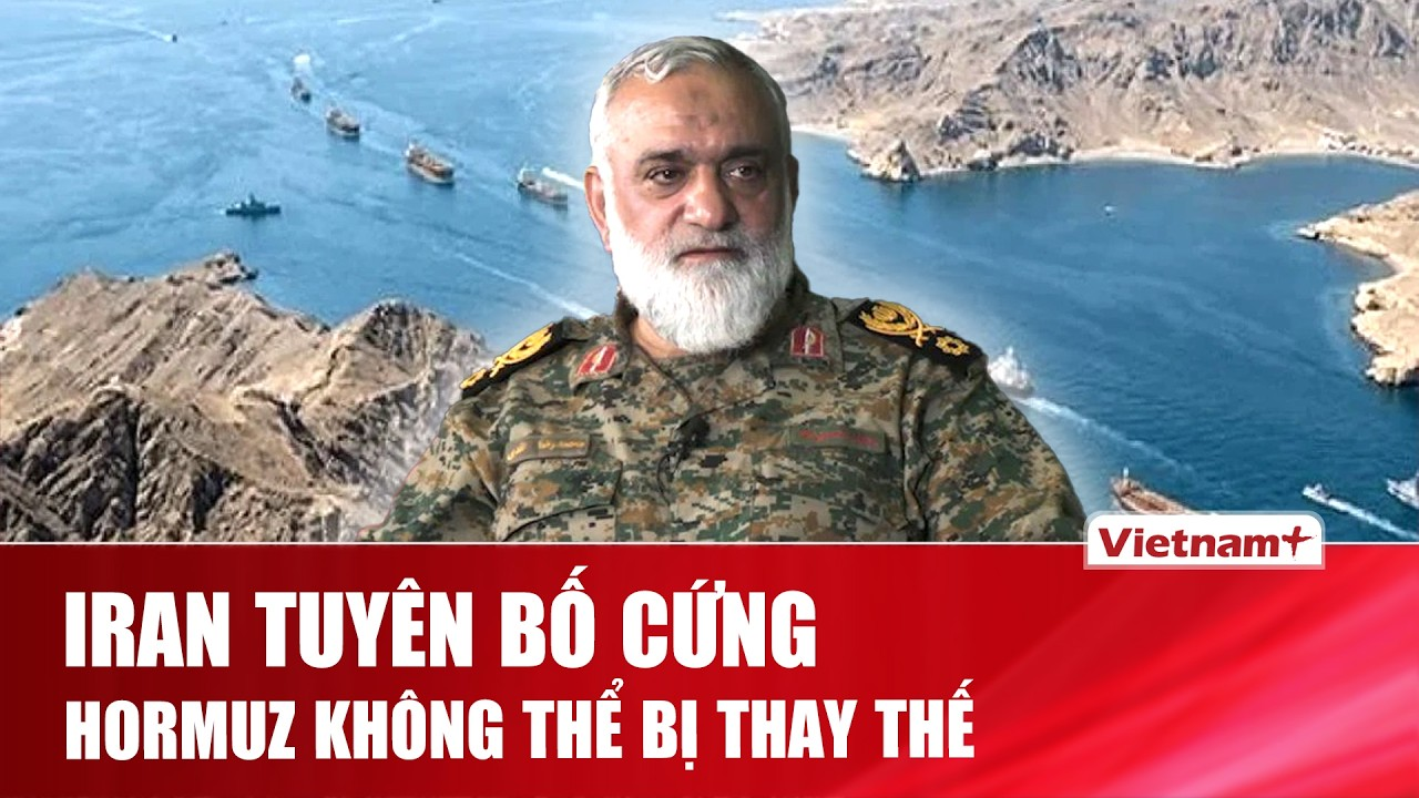 Iran khẳng định Hormuz không thể thay thế, Tehran quyết kiểm soát tuyến hàng hải chiến lược