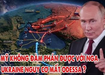 Ukraine rơi vào thế hiểm, nguy cơ mất Odessa nếu Mỹ không đàm phán được với Nga ?