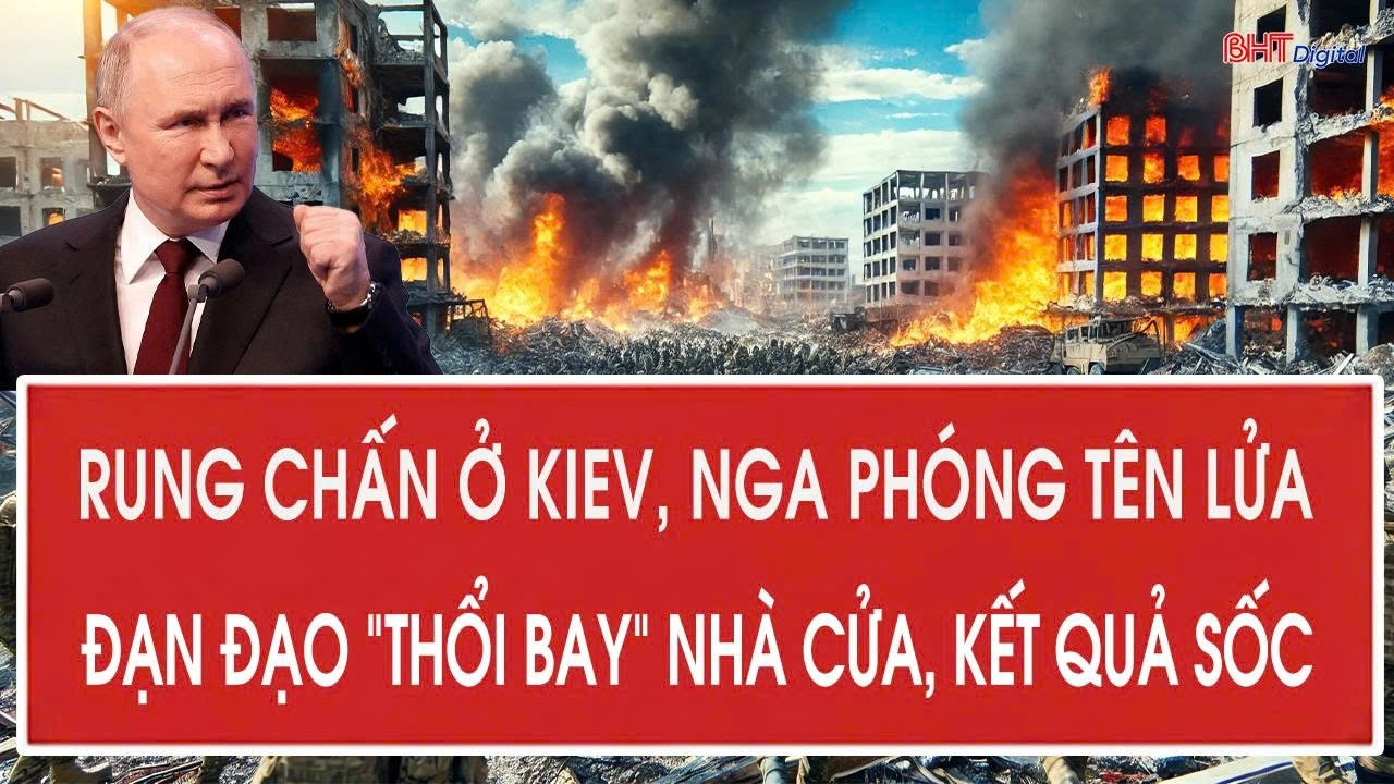 Nga – Ukraine 20/8: Rung chấn ở Kiev, Nga phóng tên lửa đạn đạo “thổi bay” nhà cửa, kết quả sốc