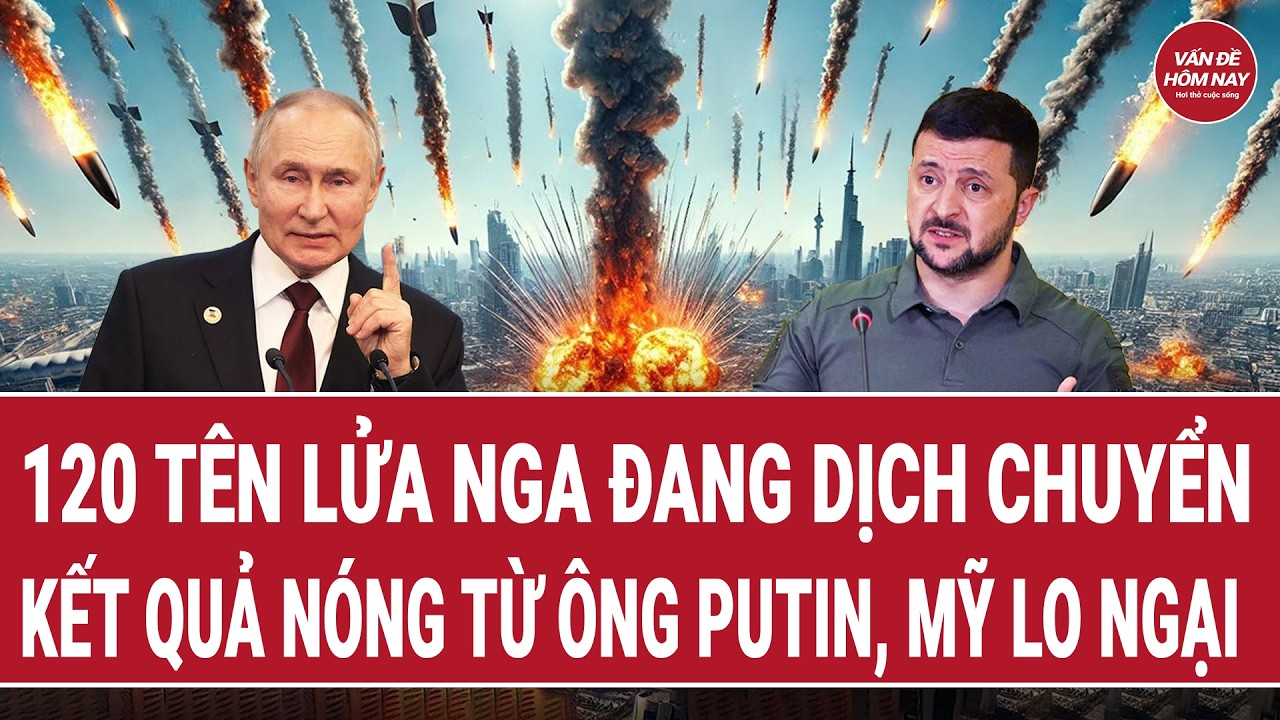 Điểm nóng thế giới 6/8: 120 tên lửa Nga đang dịch chuyển; kết quả nóng từ ông Putin, Mỹ lo ngại