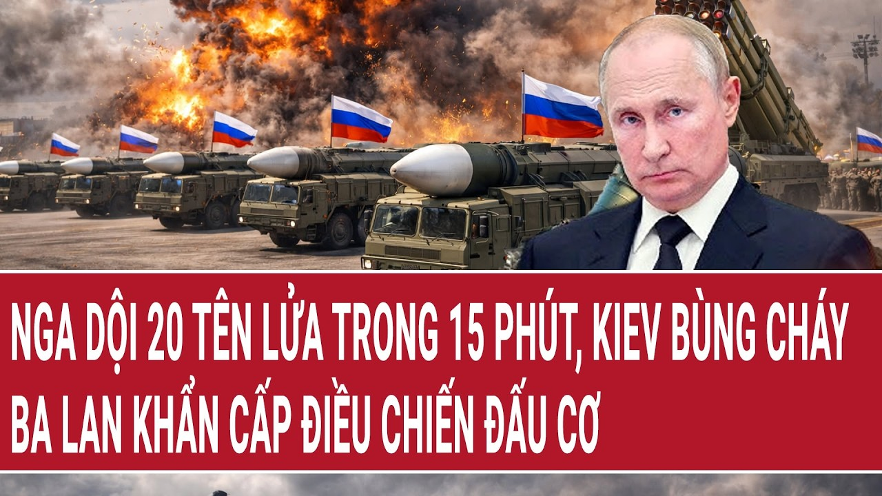 Bản tin 20/8: Nga dội 20 tên lửa trong 15 phút, Kiev bùng cháy; Ba Lan khẩn cấp điều chiến đấu cơ
