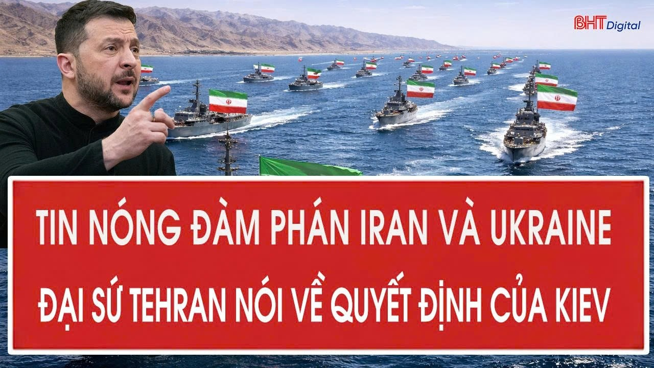 Tâm điểm quốc tế 20/8: Tin nóng đàm phán Iran và Ukraine, Đại sứ Tehran nói về quyết định của Kiev