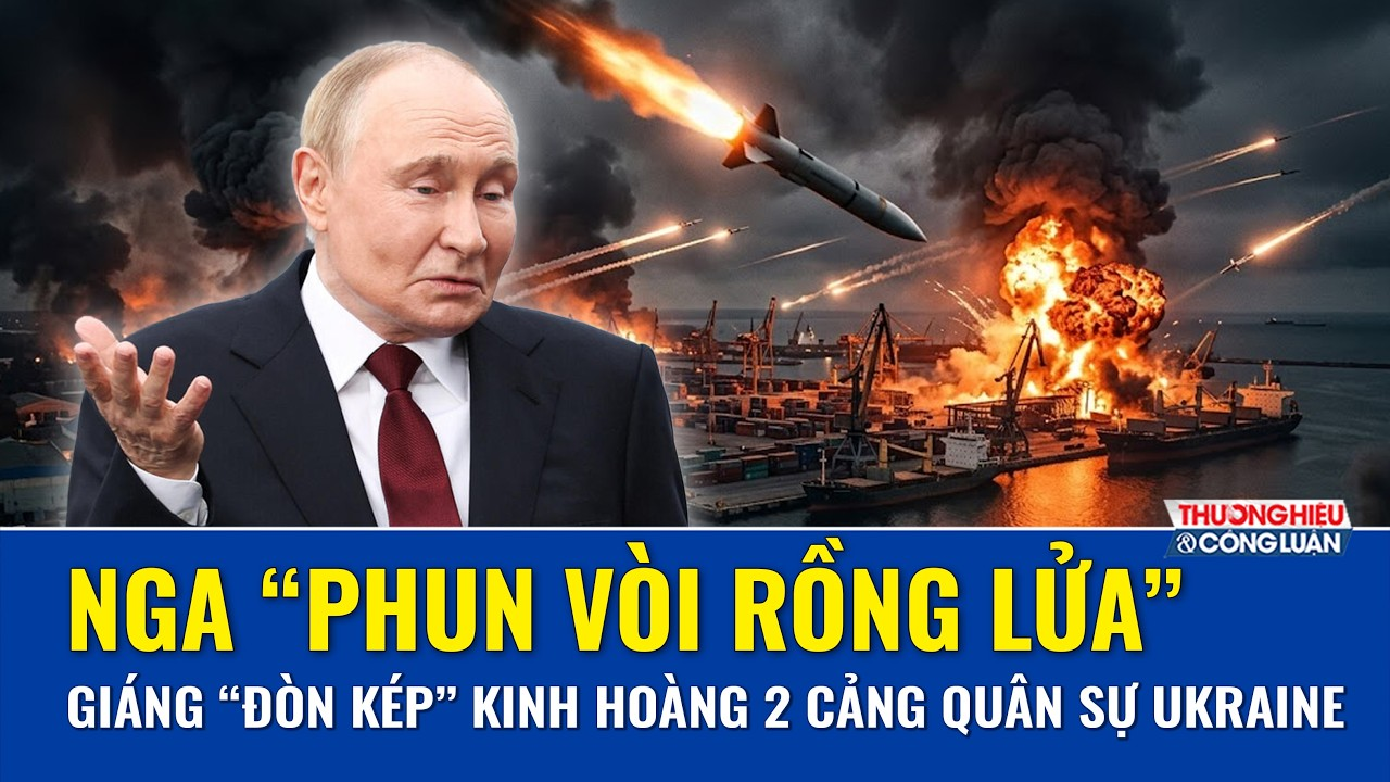 Thời sự Quốc tế sáng 21/8:Nga “phun vòi rồng lửa”, giáng “đòn kép” kinh hoàng 2 cảng quân sự Ukraine