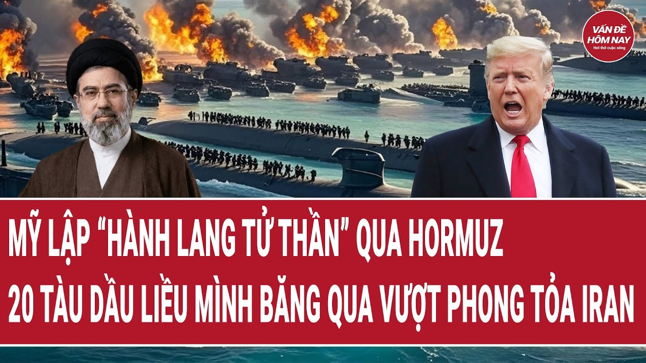 Thế giới 21/8: Mỹ lập “hành lang tử thần” qua Hormuz, 20 tàu dầu liều mình băng qua phong tỏa Iran