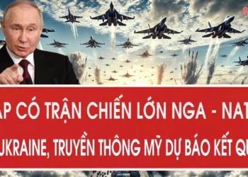Sắp có trận chiến lớn Nga – NATO ở Ukraine, truyền thông Mỹ dự báo kết quả