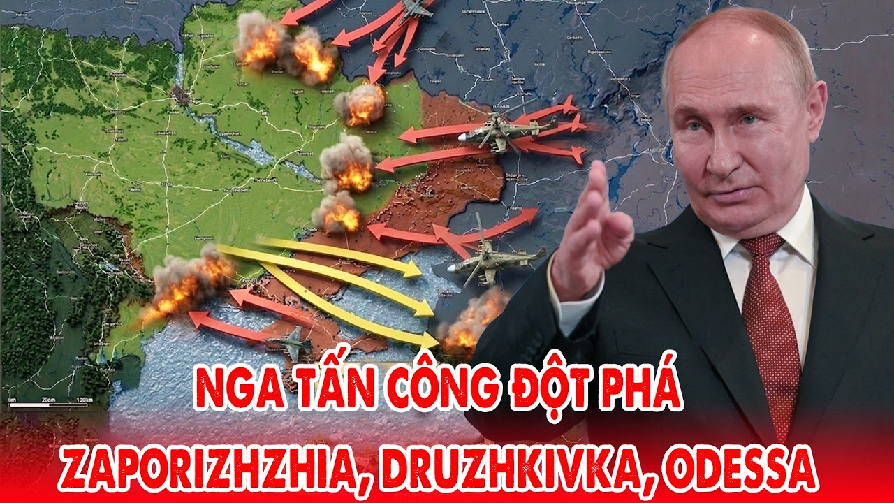 Nga tấn công đột phá Zaporizhzhia, Druzhkivka và Odessa