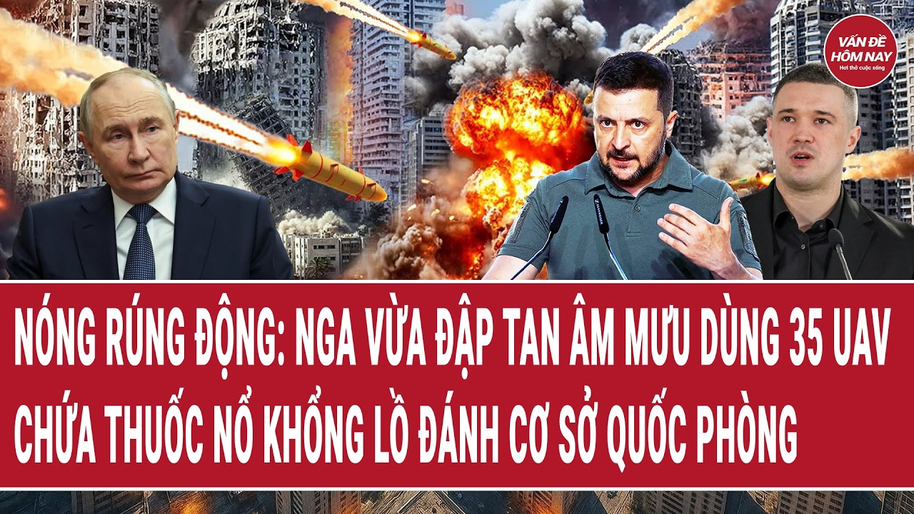 Bản tin 22/8: Nóng rúng động: Nga vừa đập tan âm mưu dùng 35 UAV chứa thuốc nổ đánh cơ sở quốc phòng