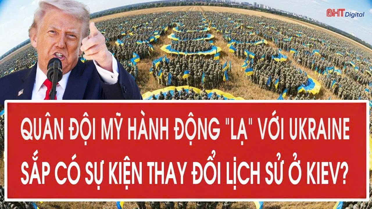Tâm điểm 23/8: Quân đội Mỹ hành động “lạ” với Ukraine, sắp có sự kiện thay đổi lịch sử ở Kiev?