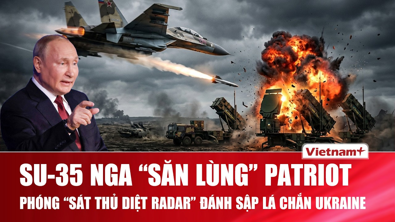 Thời sự Quốc tế sáng 24/8:Su-35 Nga săn Patriot, phóng “sát thủ diệt radar” đánh sập lá chắn Ukraine