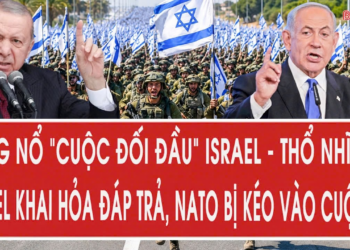 Bùng nổ “cuộc đối đầu” Israel – Thổ Nhĩ Kỳ: Israel khai hỏa đáp trả, NATO bị kéo vào cuộc?