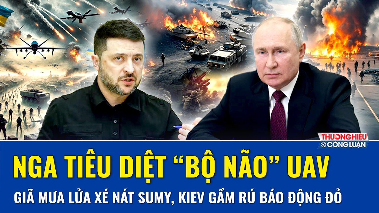 Thời sự Quốc tế trưa 25/8: Nga tiêu diệt “bộ não” UAV, mưa lửa xé nát Sumy, Kiev gầm rú báo động đỏ