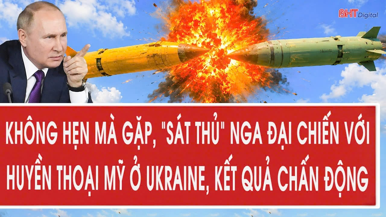 Không hẹn mà gặp, “sát thủ” Nga đại chiến với huyền thoại Mỹ ở Ukraine, kết quả chấn động