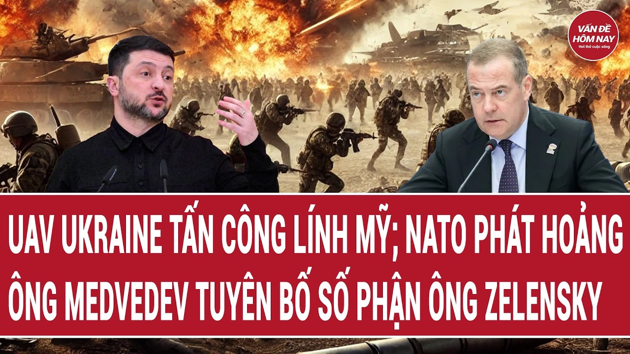 Toàn cảnh: UAV Ukraine tấn công lính Mỹ; NATO phát hoảng; ông Medvedev nói số phận ông Zelensky