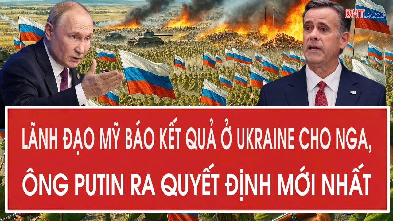 Tâm điểm 29/8: Lãnh đạo Mỹ báo kết quả ở Ukraine cho Nga, ông Putin ra quyết định mới nhất