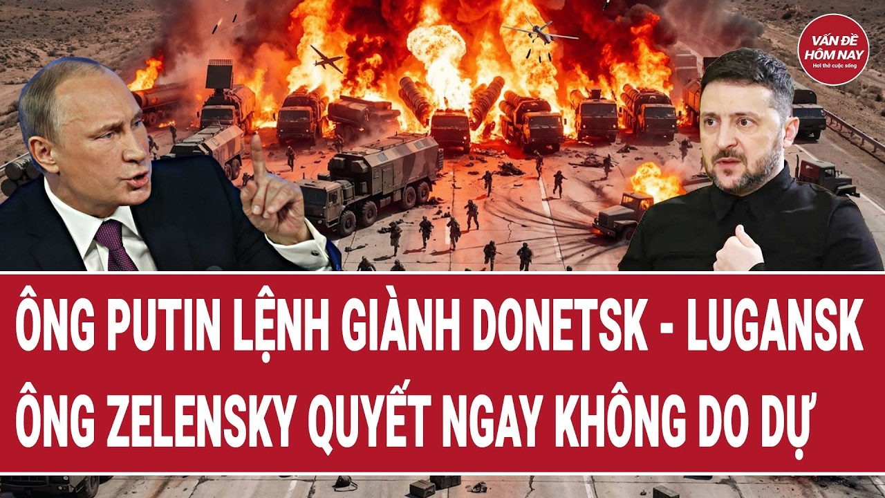 Tin thế giới 29/8: Ông Putin lệnh giành Donetsk và Lugansk; ông Zelensky quyết ngay không do dự