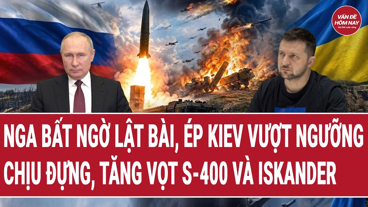Toàn cảnh: Nga bất ngờ lật bài, ép Kiev vượt ngưỡng chịu đựng, tăng vọt S-400 và Iskander