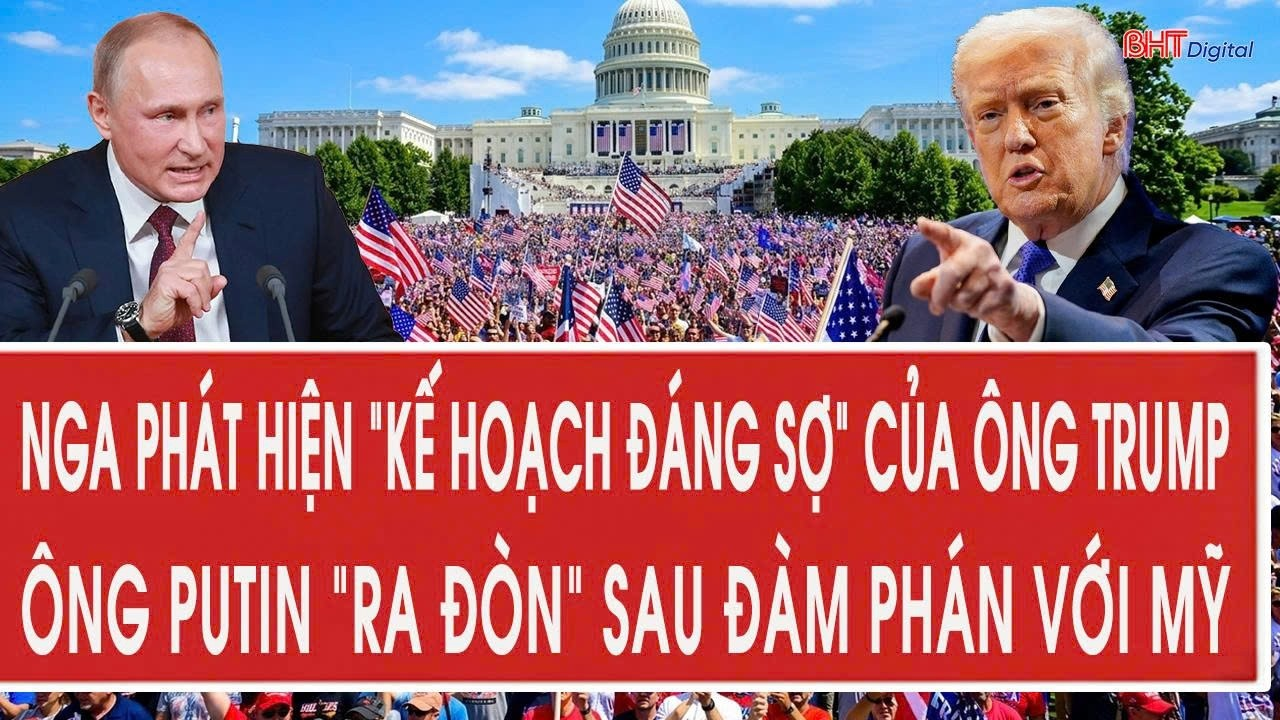 Tâm điểm 31/8:Nga phát hiện “kế hoạch đáng sợ” của ông Trump, ông Putin “ra đòn” sau đàm phán với Mỹ
