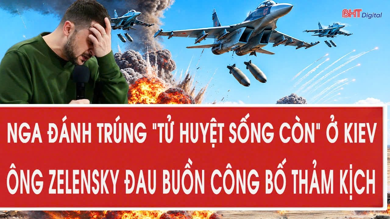 Nga-Ukraine: Nga đánh trúng “tử huyệt sống còn” ở Kiev, ông Zelensky đau buồn công bố thảm kịch
