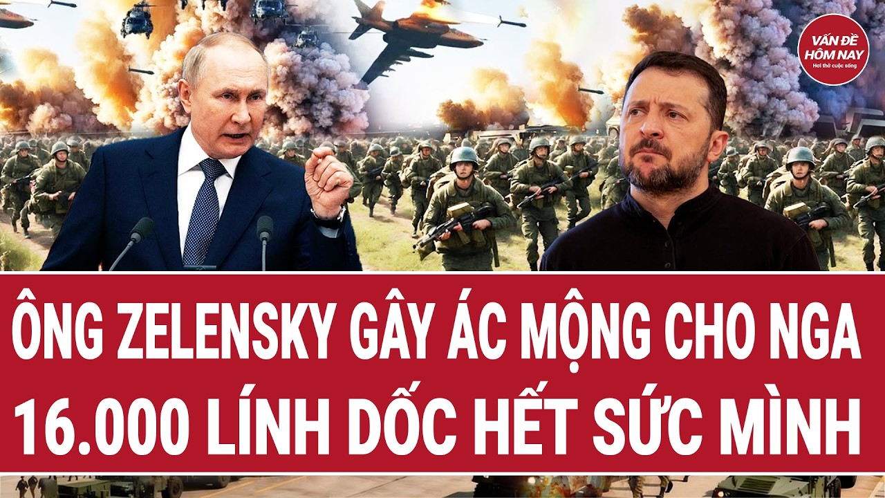 Toàn cảnh Thế giới: Ông Zelensky gây ác mộng cho Nga, 16.000 lính dốc hết sức mình
