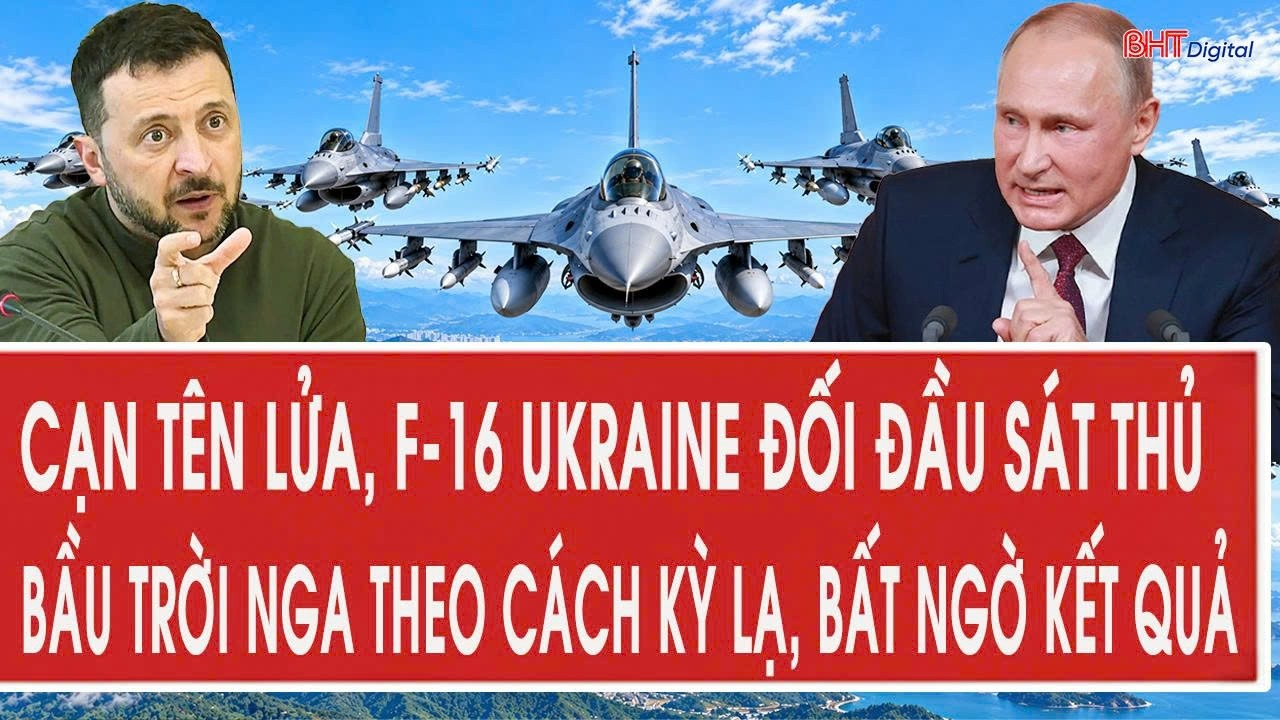 Cạn tên lửa, F-16 Ukraine đối đầu sát thủ bầu trời Nga theo cách kỳ lạ, bất ngờ kết quả