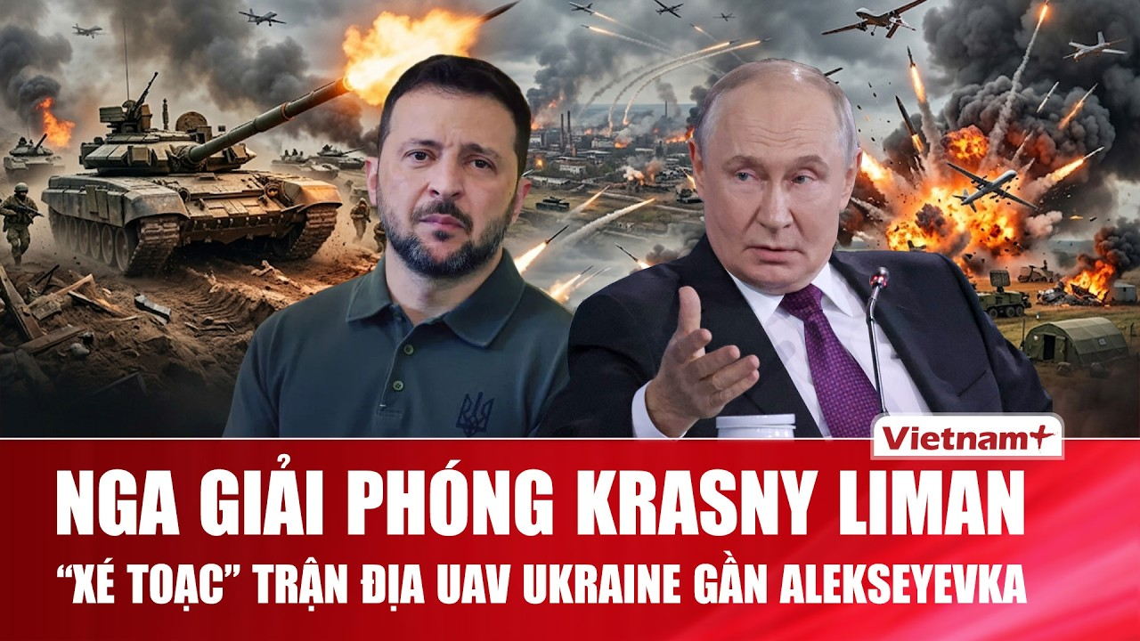Thời sự Quốc tế sáng 8/9:Nga “xé toạc” trận địa UAV Ukraine gần Alekseyevka, giải phóng Krasny Liman