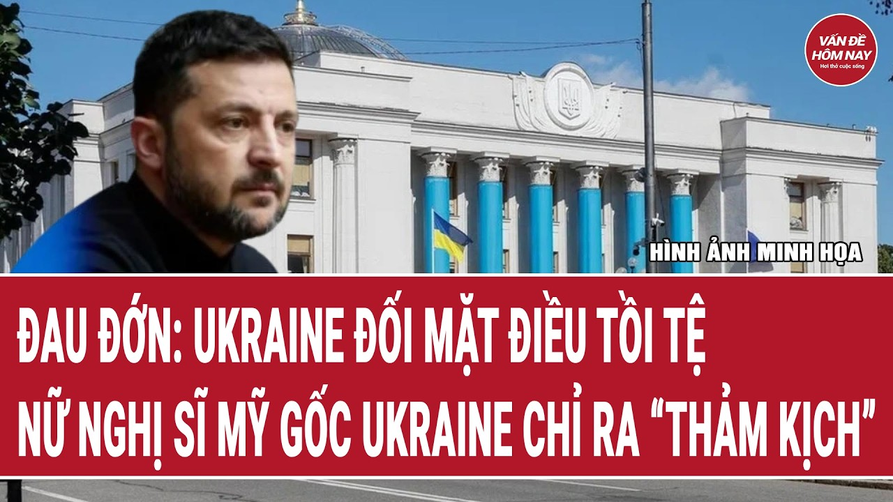 Tin thế giới: Đau đớn: Ukraine đối mặt điều tồi tệ, nữ nghị sĩ Mỹ gốc Ukraine chỉ ra “thảm kịch”