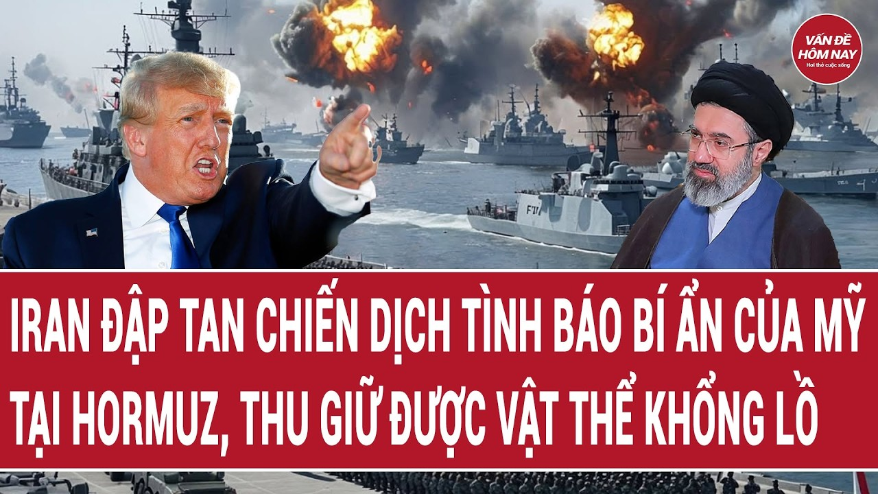 Thế giới 9/9:Iran đập tan chiến dịch tình báo bí ẩn của Mỹ tại Hormuz, thu giữ được vật thể khổng lồ