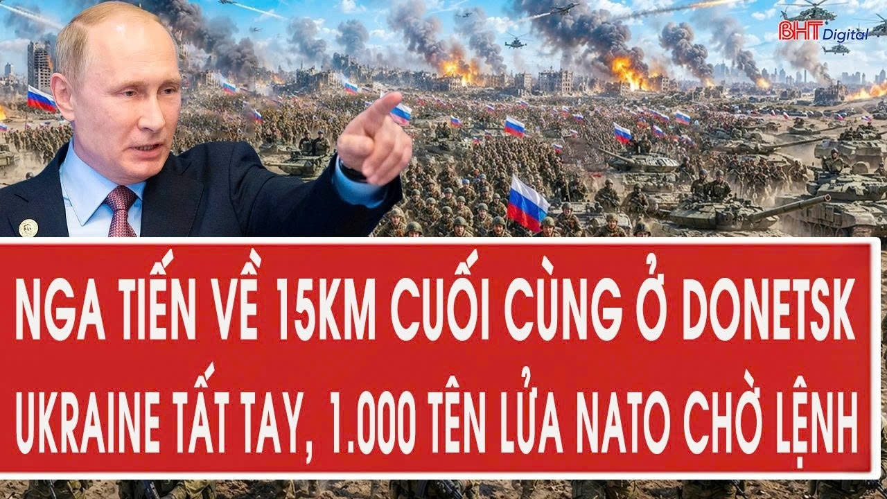 Tâm điểm 11/9: Nga tiến về 15km cuối cùng ở Donetsk, Ukraine tất tay, 1.000 tên lửa NATO chờ lệnh