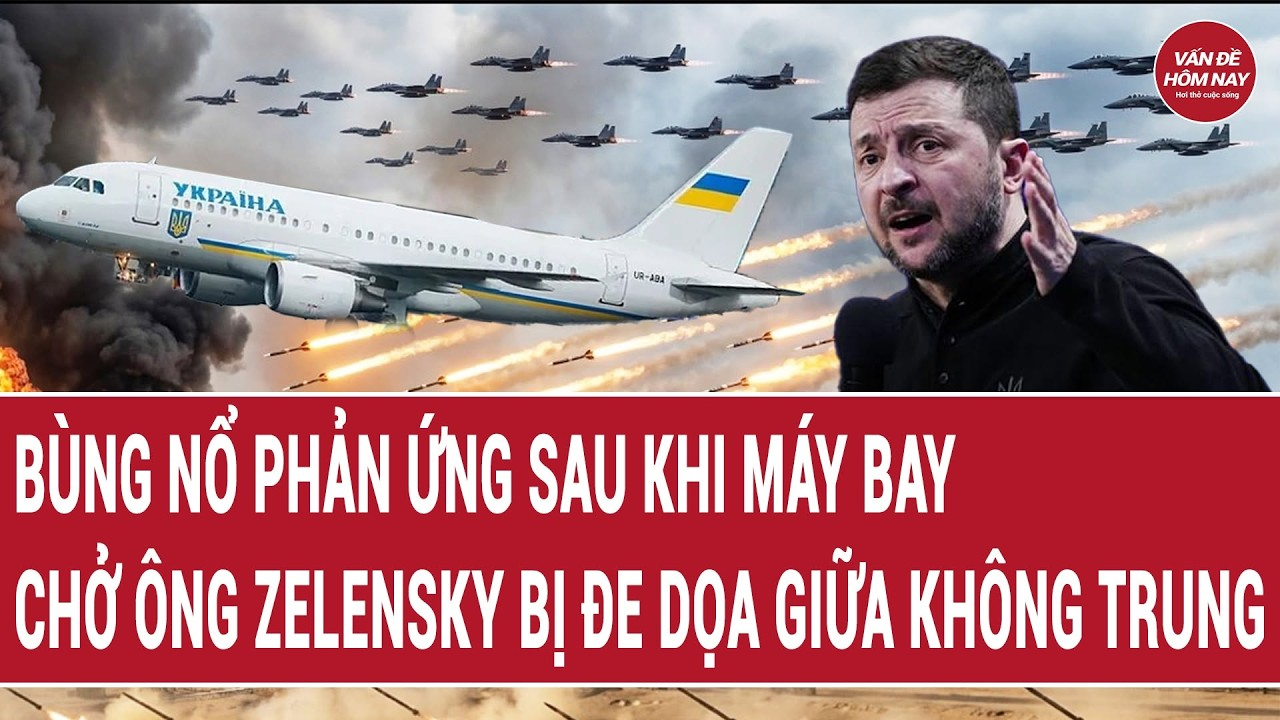 Bản tin 12/9: “Bùng nổ” phản ứng sau khi máy bay chở ông Zelensky bị đe dọa giữa không trung